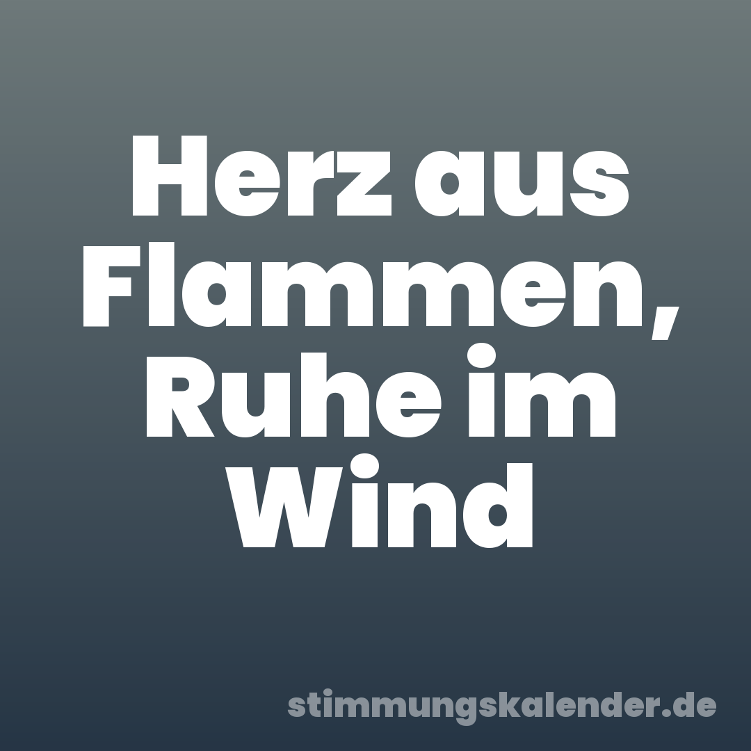 Herz aus Flammen, Ruhe im Wind