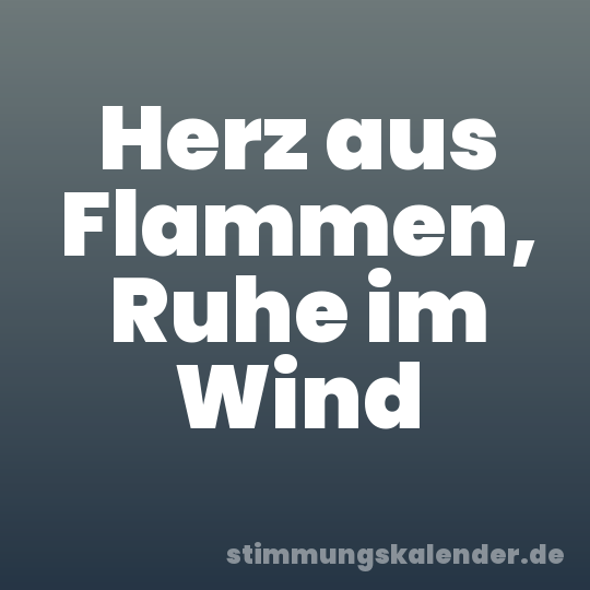Herz aus Flammen, Ruhe im Wind
