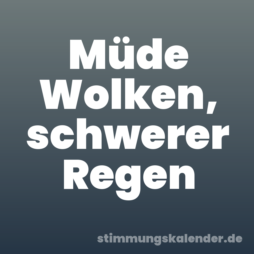 Müde Wolken, schwerer Regen