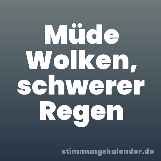 Müde Wolken, schwerer Regen
