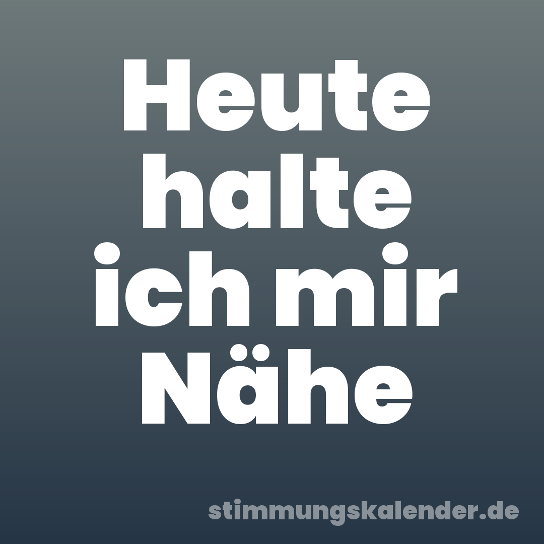 Heute halte ich mir Nähe