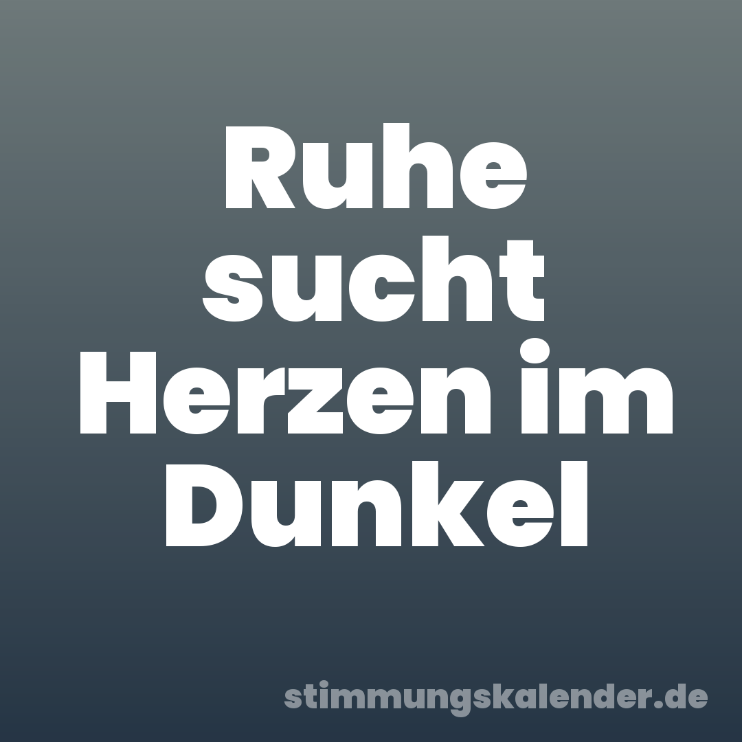 Ruhe sucht Herzen im Dunkel
