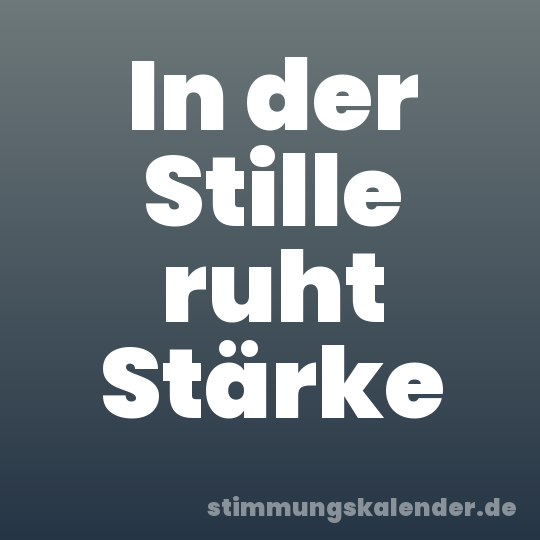 In der Stille ruht Stärke