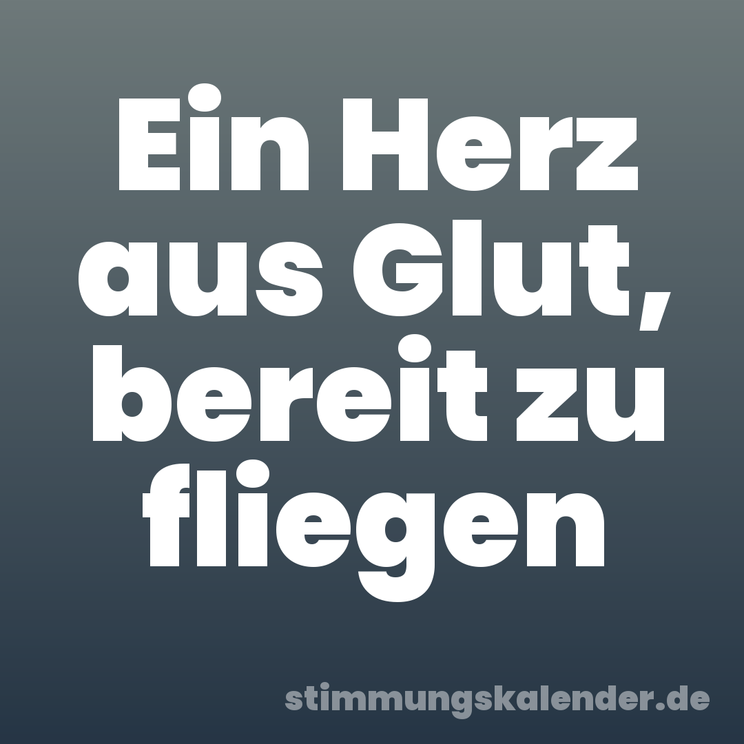 Ein Herz aus Glut, bereit zu fliegen