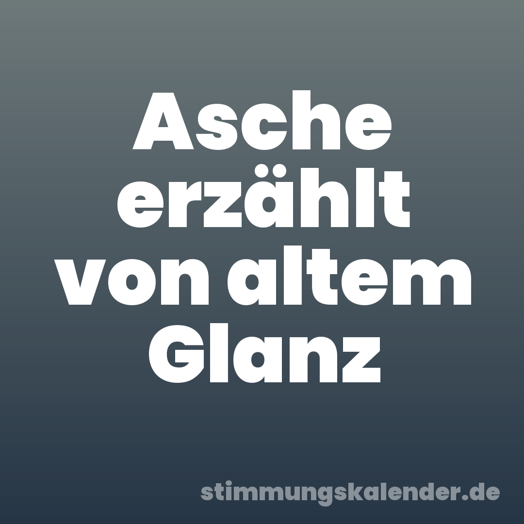 Asche erzählt von altem Glanz