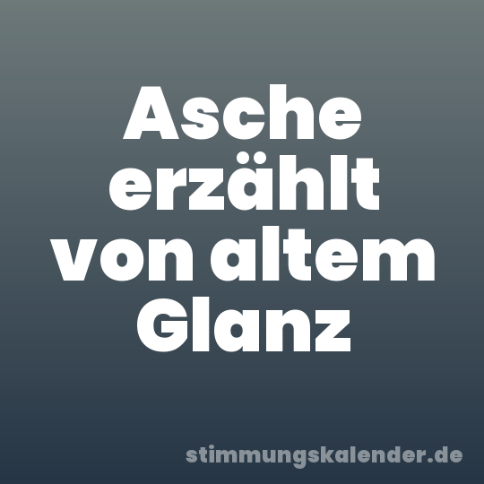 Asche erzählt von altem Glanz