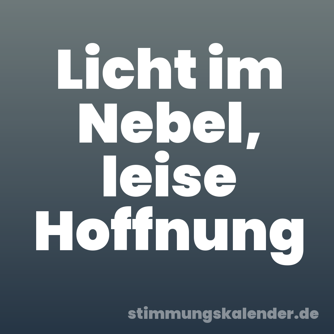 Licht im Nebel, leise Hoffnung