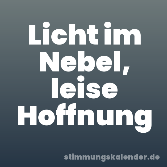 Licht im Nebel, leise Hoffnung