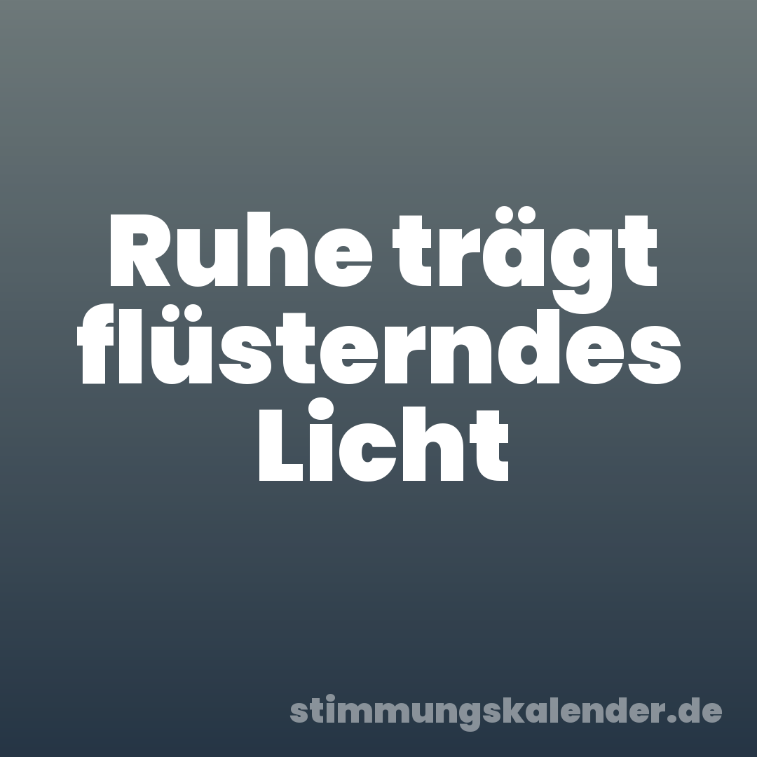 Ruhe trägt flüsterndes Licht