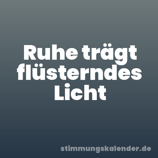 Ruhe trägt flüsterndes Licht