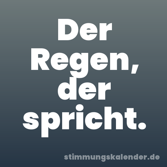 Der Regen, der spricht.