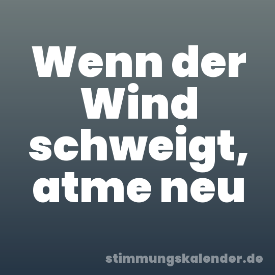 Wenn der Wind schweigt, atme neu