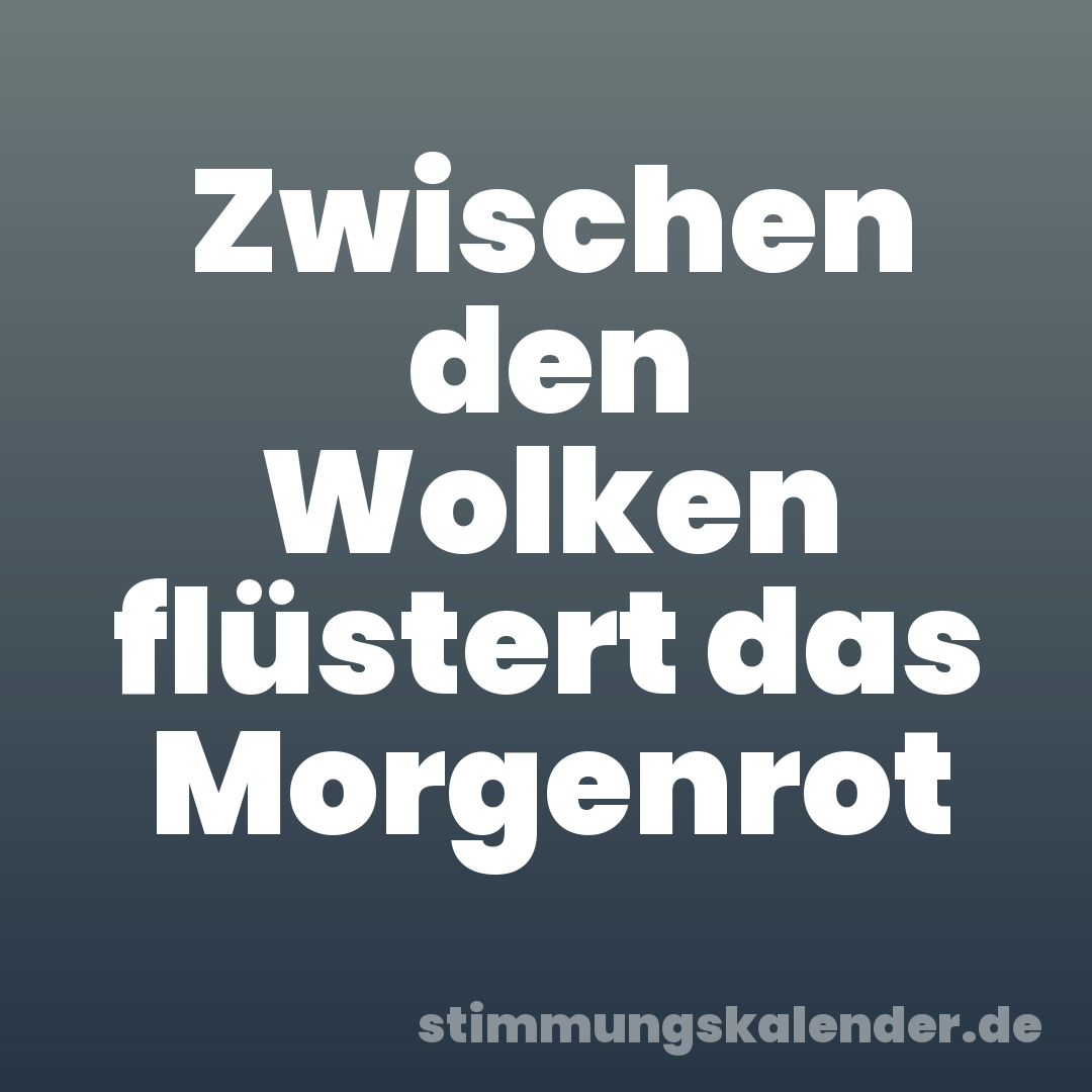 Zwischen den Wolken flüstert das Morgenrot