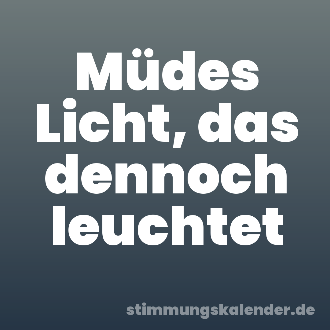 Müdes Licht, das dennoch leuchtet