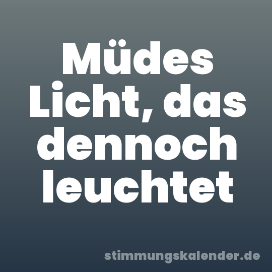 Müdes Licht, das dennoch leuchtet