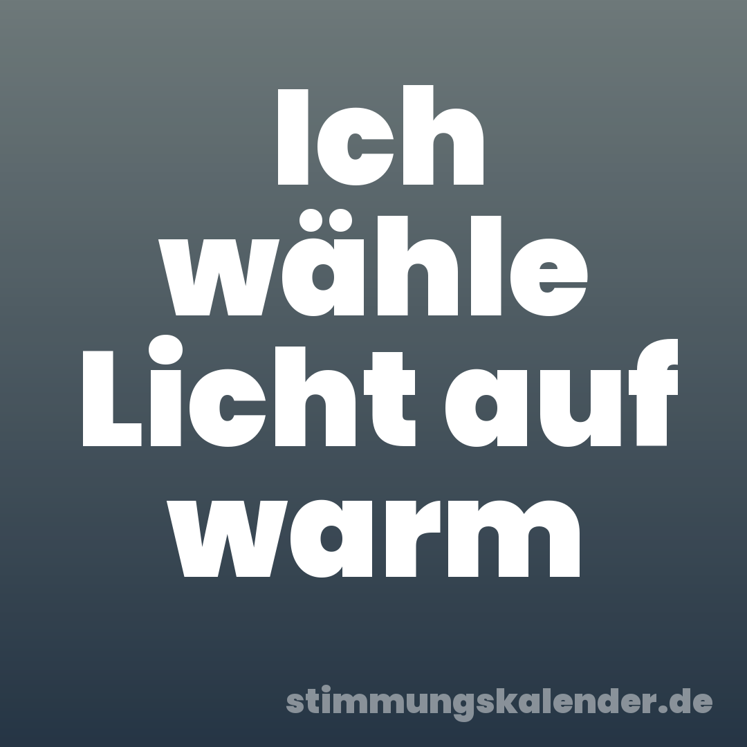 Ich wähle Licht auf warm