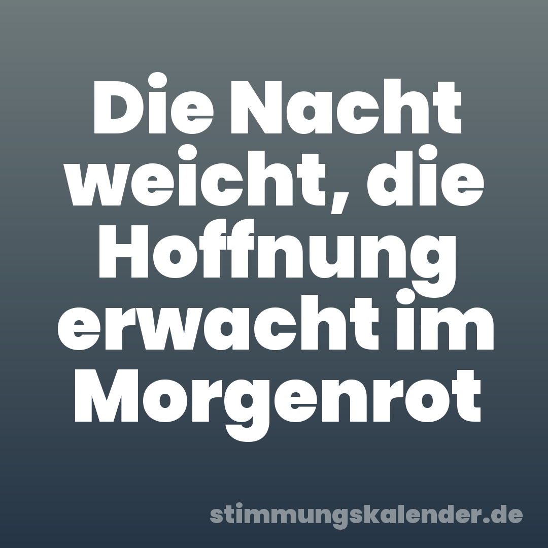 Die Nacht weicht, die Hoffnung erwacht im Morgenrot