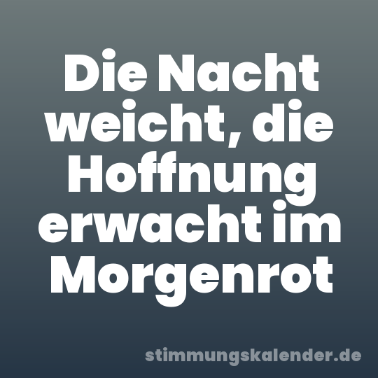 Die Nacht weicht, die Hoffnung erwacht im Morgenrot