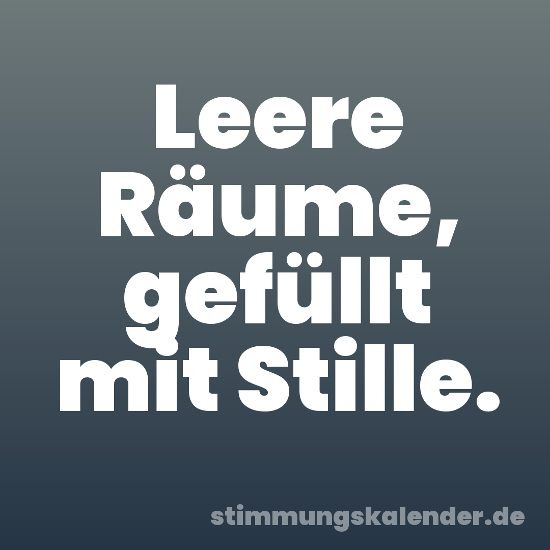 Leere Räume, gefüllt mit Stille.