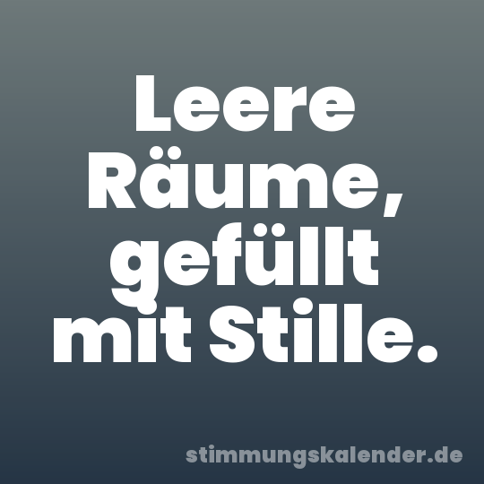 Leere Räume, gefüllt mit Stille.