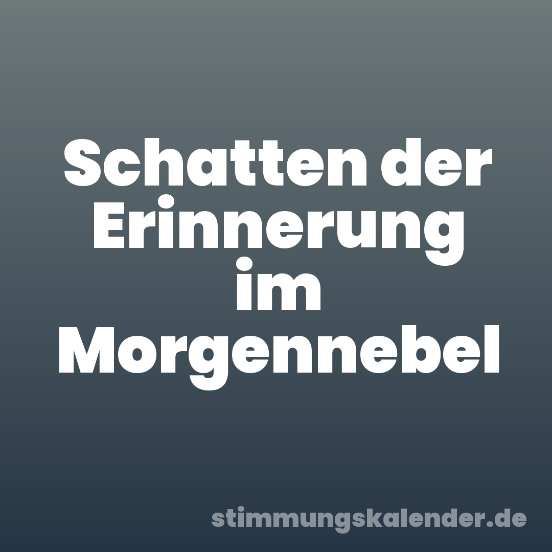 Schatten der Erinnerung im Morgennebel