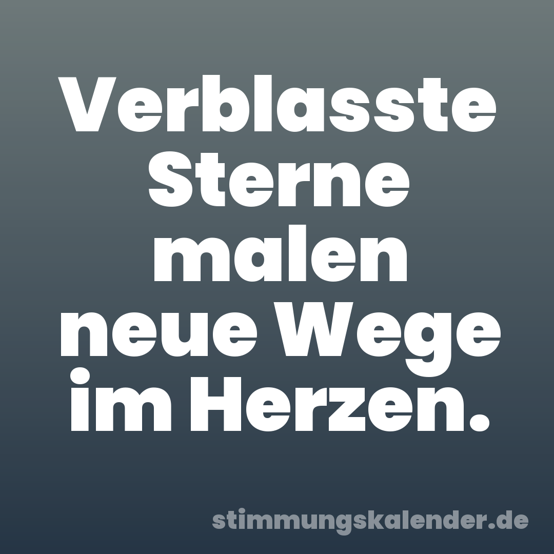 Verblasste Sterne malen neue Wege im Herzen.