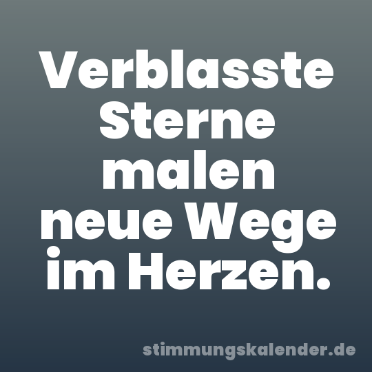 Verblasste Sterne malen neue Wege im Herzen.