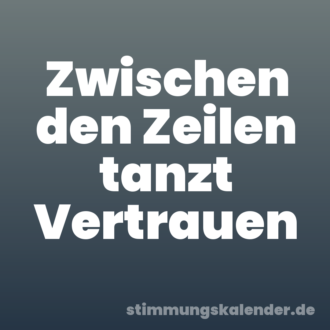 Zwischen den Zeilen tanzt Vertrauen