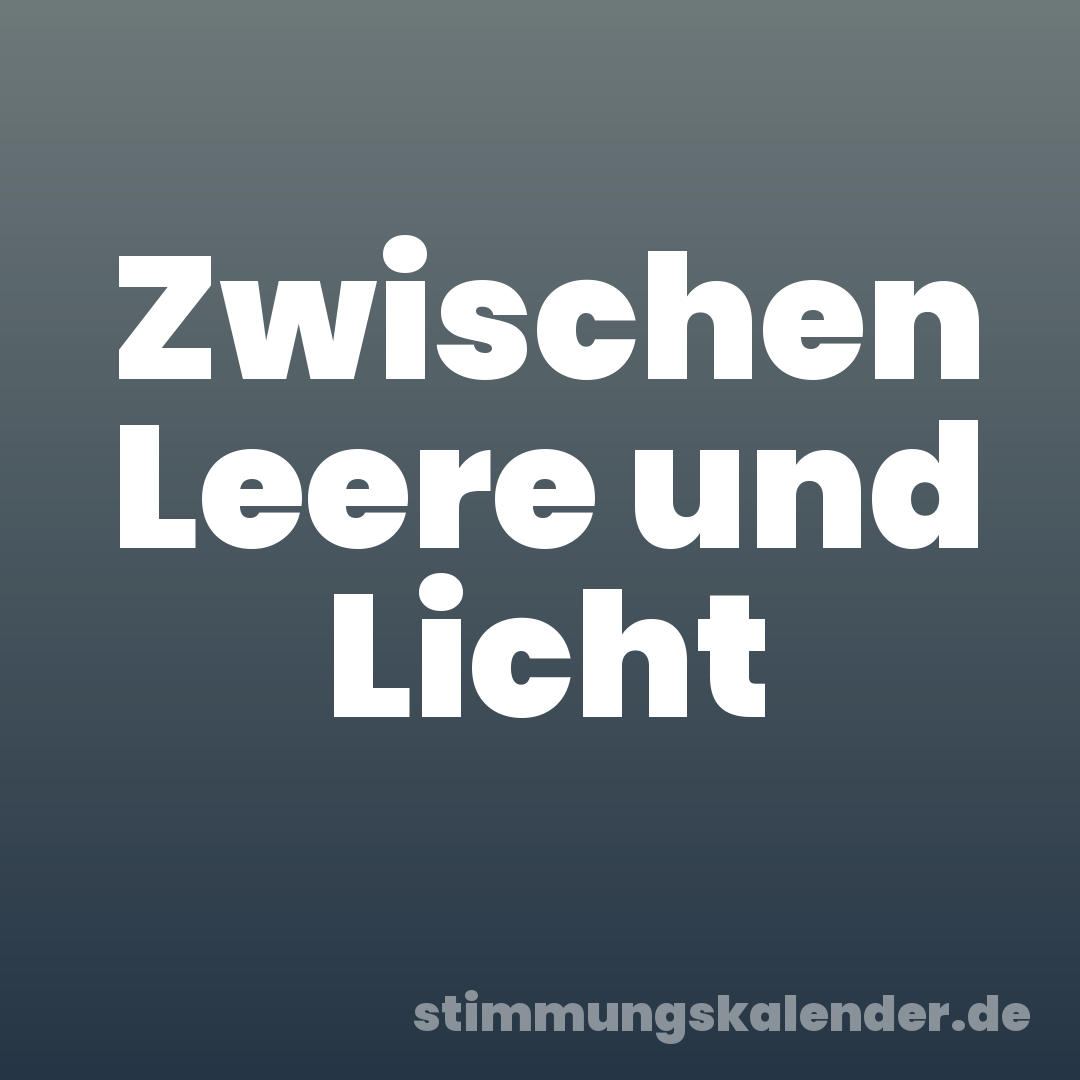 Zwischen Leere und Licht