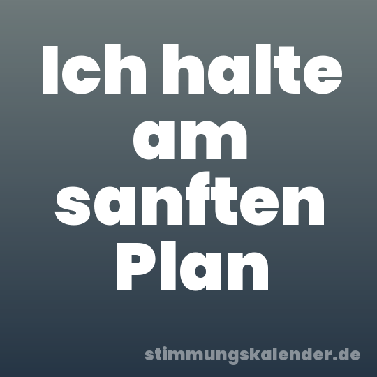 Ich halte am sanften Plan