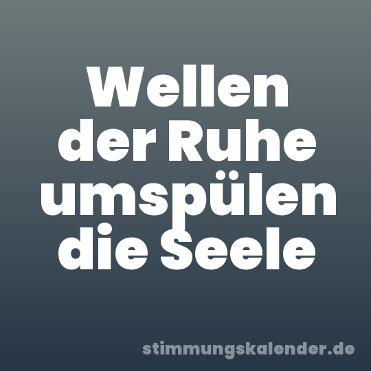 Wellen der Ruhe umspülen die Seele