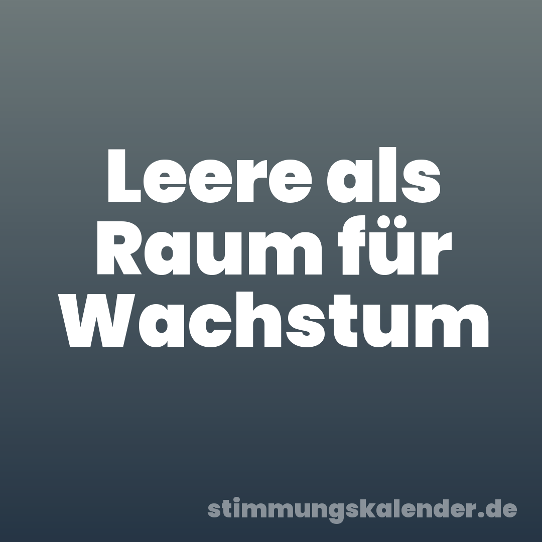 Leere als Raum für Wachstum