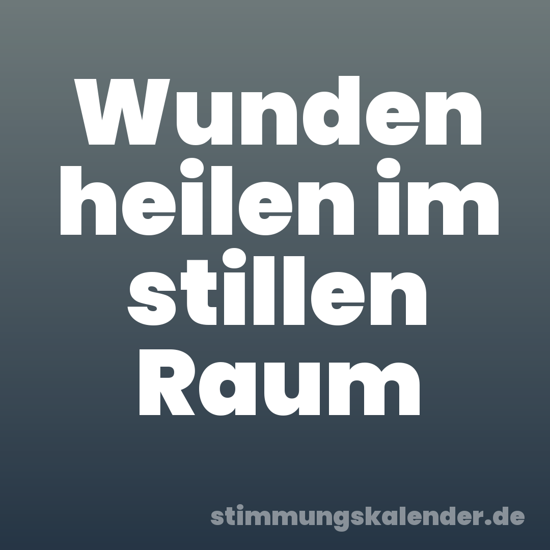 Wunden heilen im stillen Raum