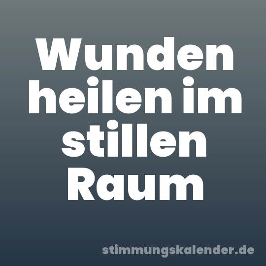 Wunden heilen im stillen Raum
