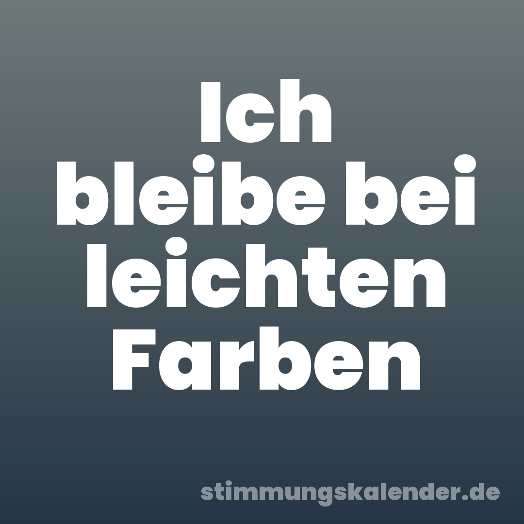 Ich bleibe bei leichten Farben