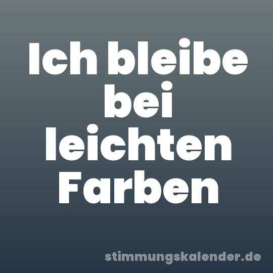 Ich bleibe bei leichten Farben