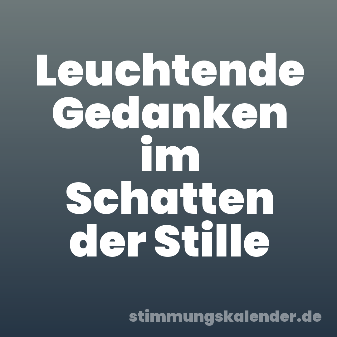 Leuchtende Gedanken im Schatten der Stille