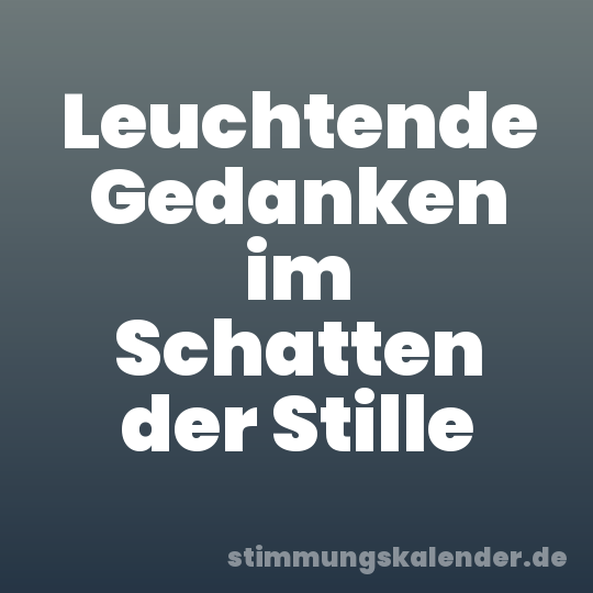 Leuchtende Gedanken im Schatten der Stille