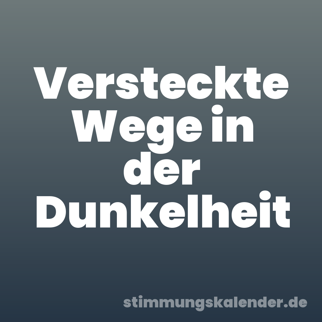 Versteckte Wege in der Dunkelheit