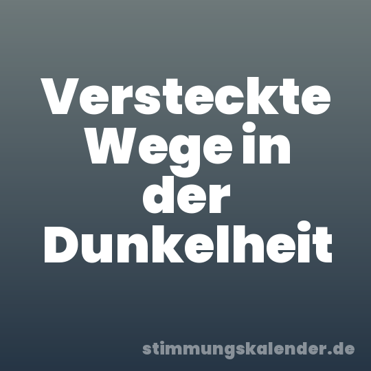 Versteckte Wege in der Dunkelheit