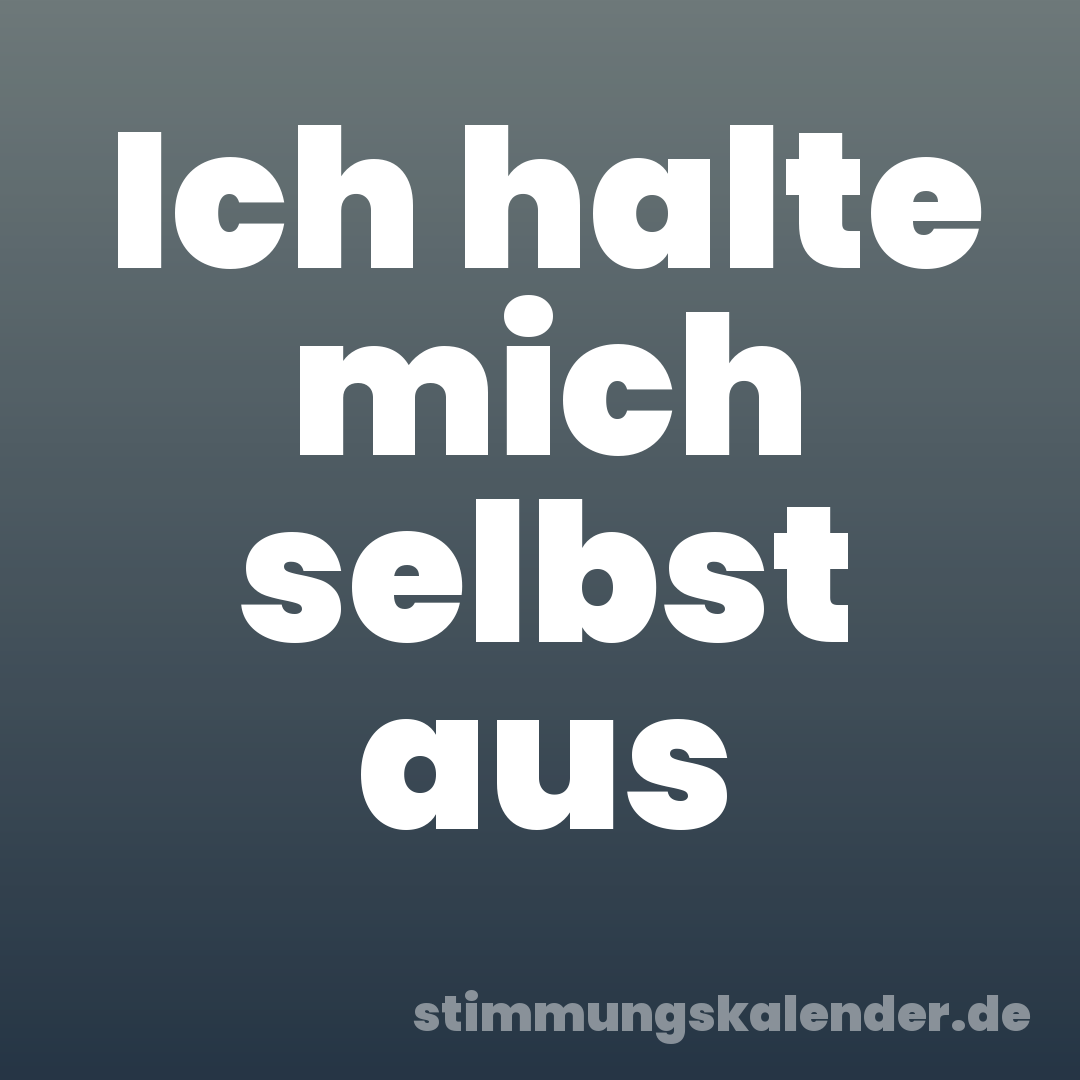 Ich halte mich selbst aus