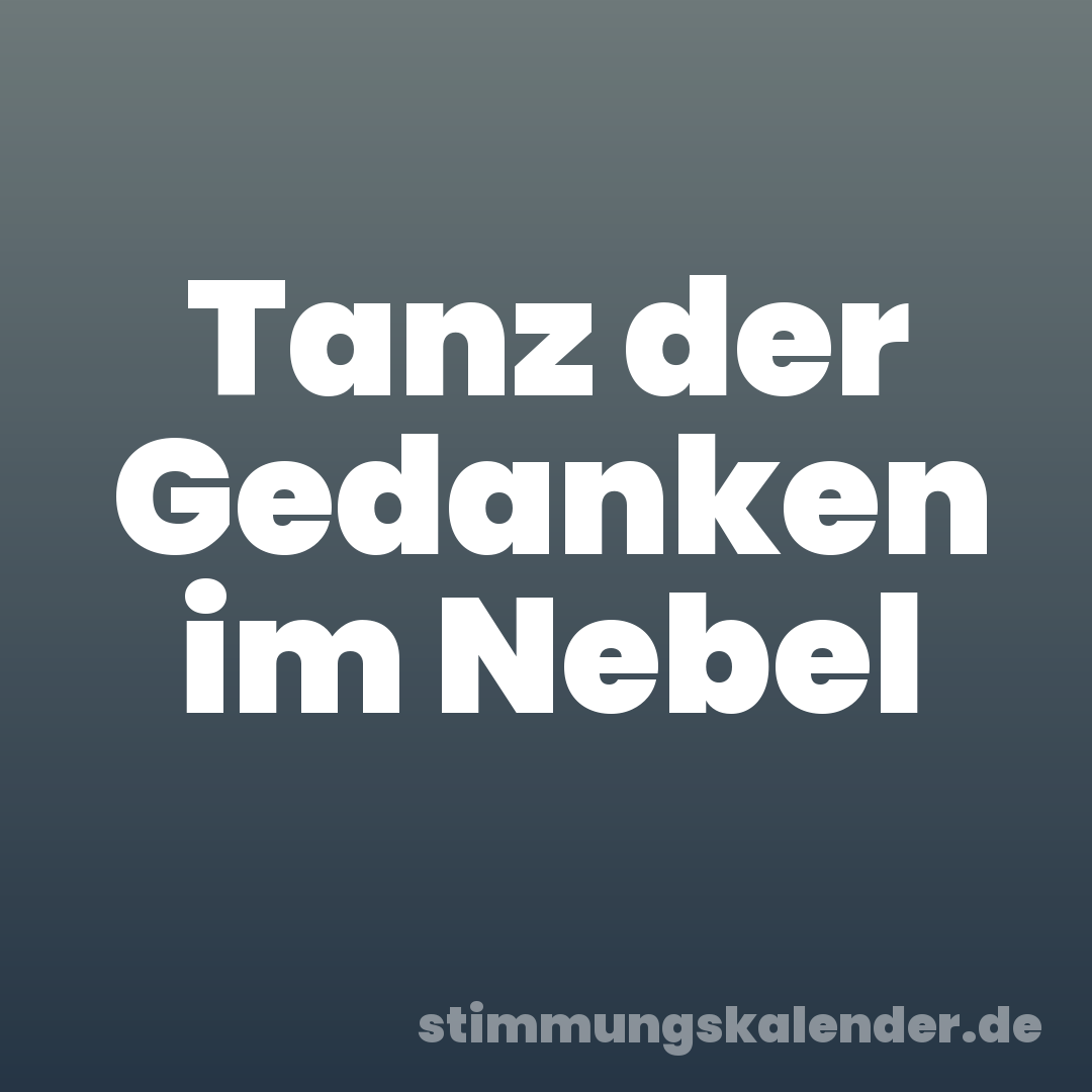 Tanz der Gedanken im Nebel