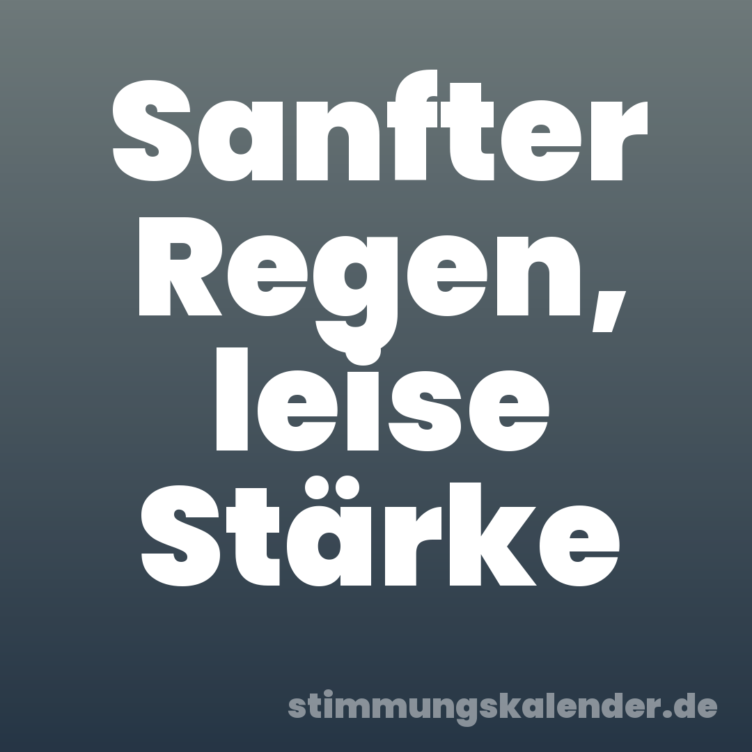 Sanfter Regen, leise Stärke