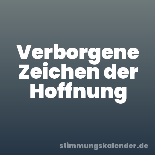 Verborgene Zeichen der Hoffnung