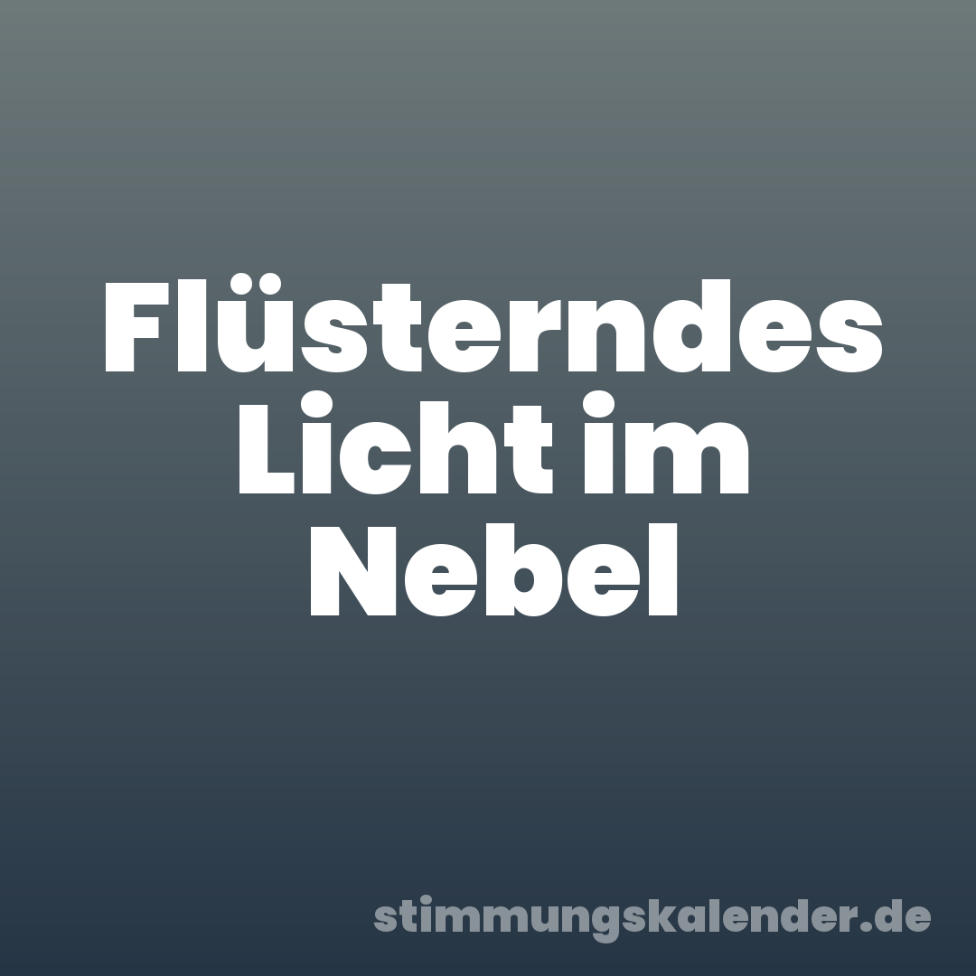 Flüsterndes Licht im Nebel