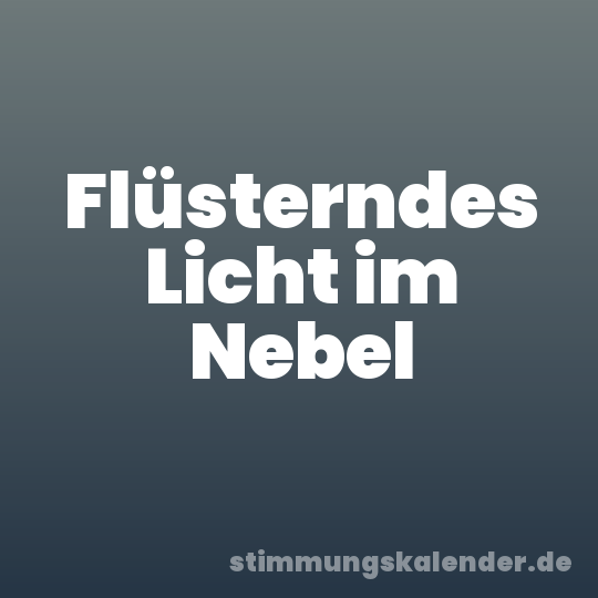 Flüsterndes Licht im Nebel