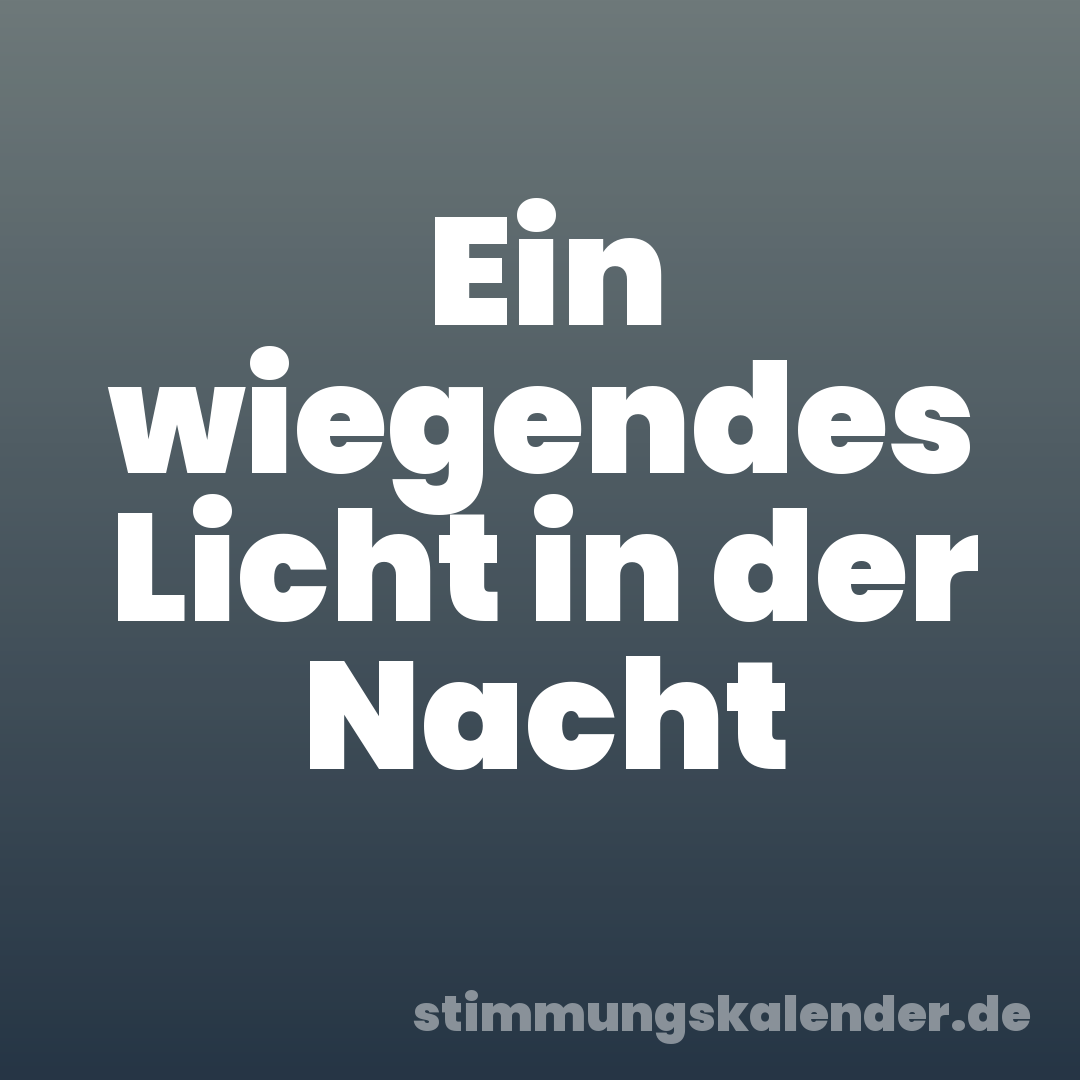 Ein wiegendes Licht in der Nacht