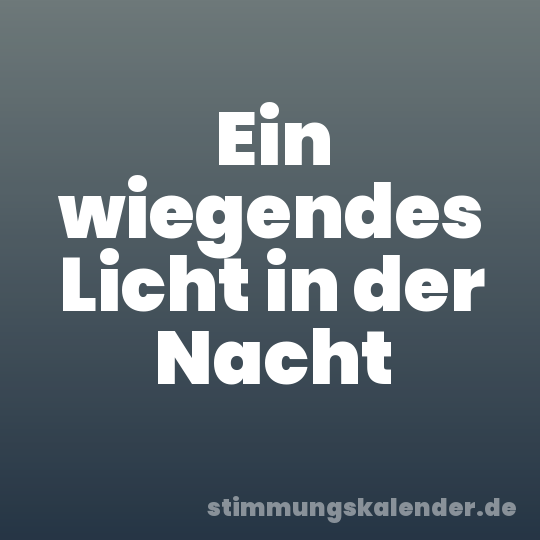 Ein wiegendes Licht in der Nacht