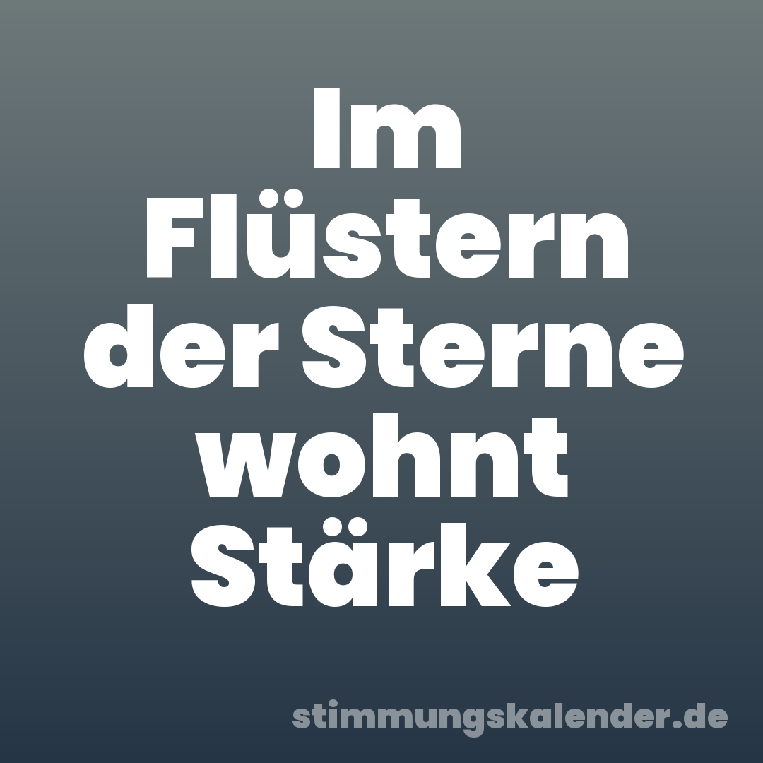Im Flüstern der Sterne wohnt Stärke