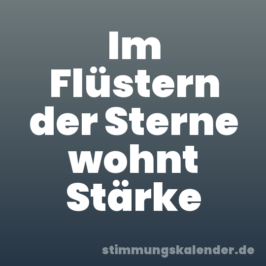 Im Flüstern der Sterne wohnt Stärke